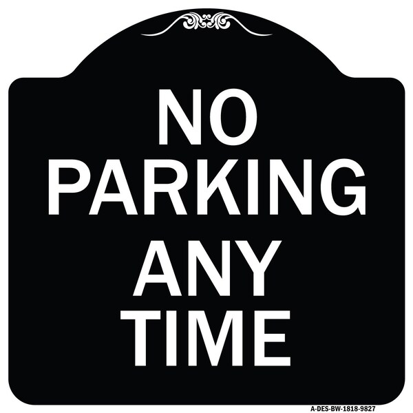 Designer Series-No Parking Any Time, Black & White Heavy-Gauge Aluminum, 18" x 18", BW-1818-9827